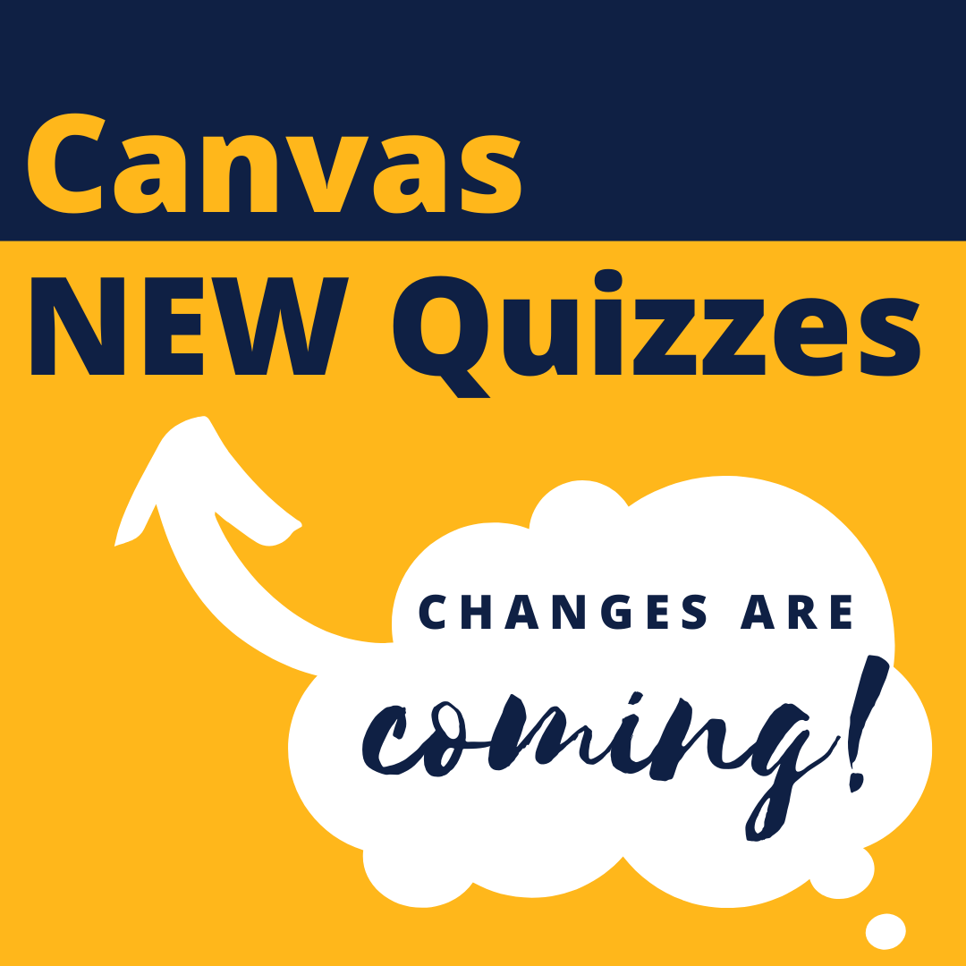 Canvas NEW Quizzes. Changes are coming!
