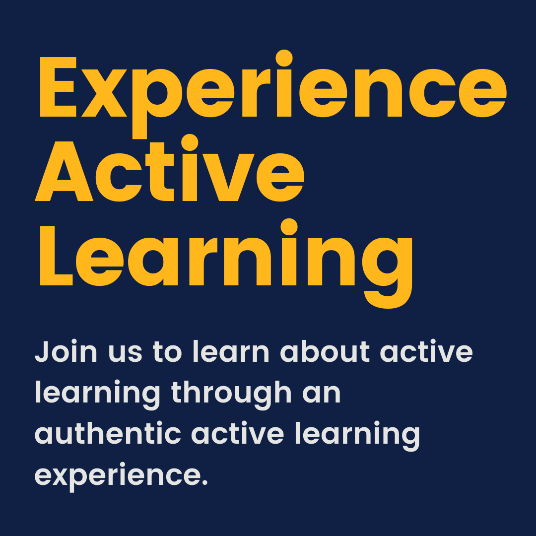 Experience Active Learning. Join us to learn about active learning through an authentic active learning experience.