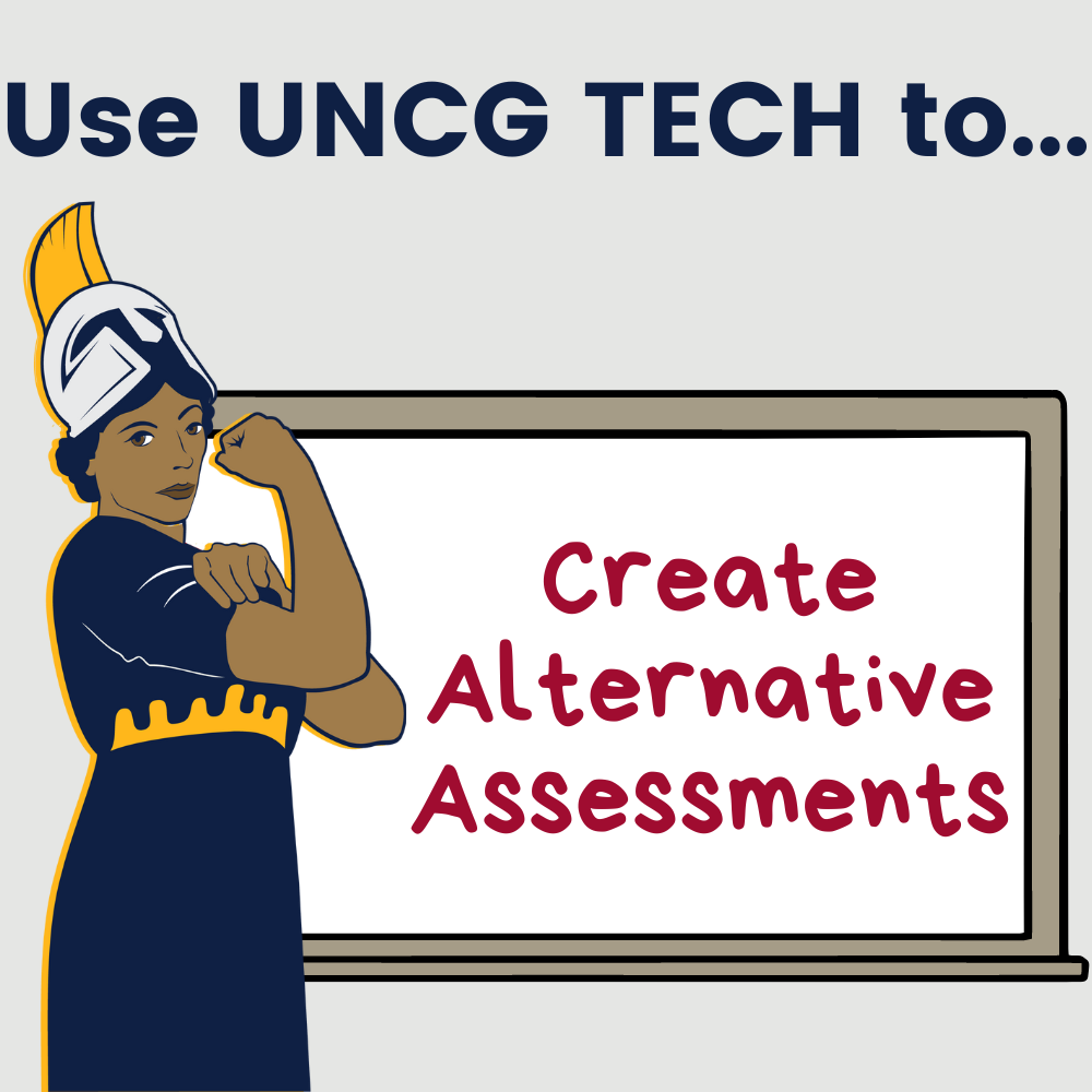 Use UNCG Tech to...create Alternative Assessments